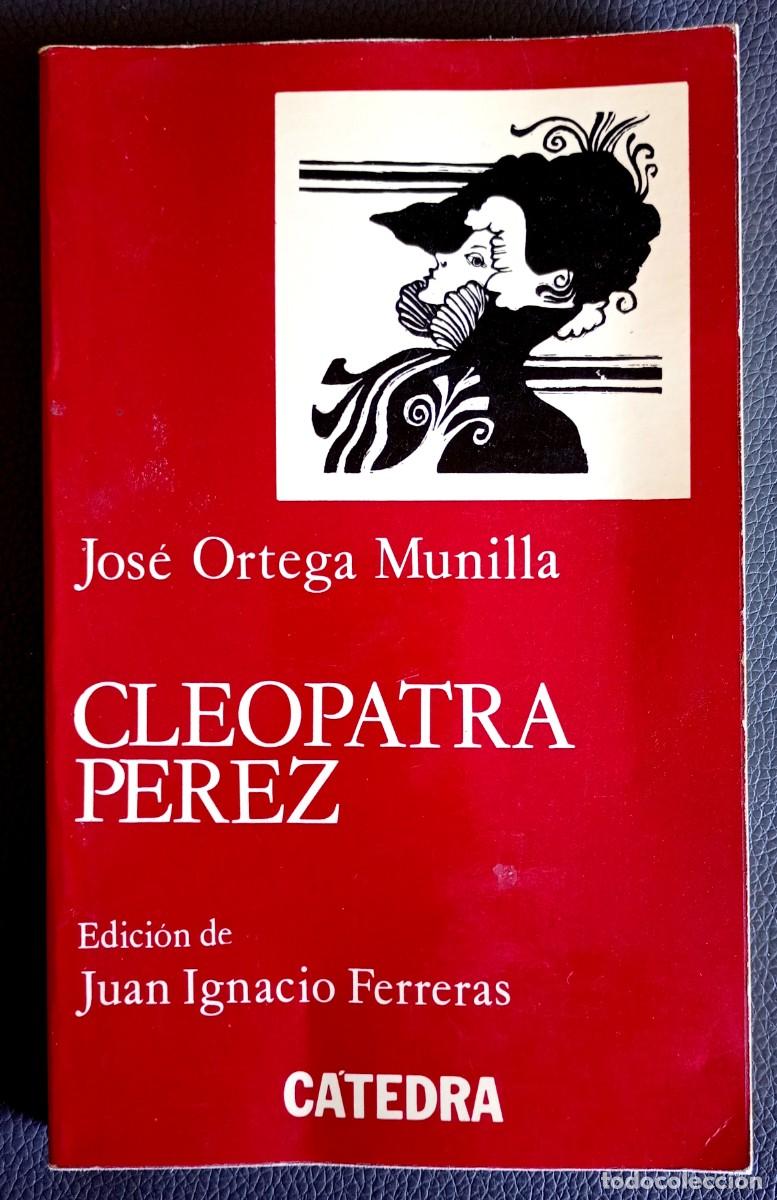 Libros de segunda mano: Jos&eacute; Ortega Munilla . Cleopatra P&eacute;rez . C&aacute;tedra