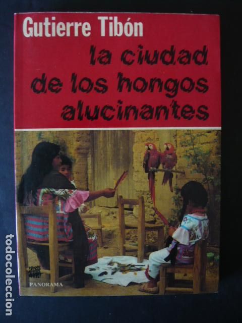Libros de segunda mano: LA CIUDAD DE LOS HONGOS ALUCINANTES TIBON GUTIERRE - Panorama 1&ordf; edicion 1983