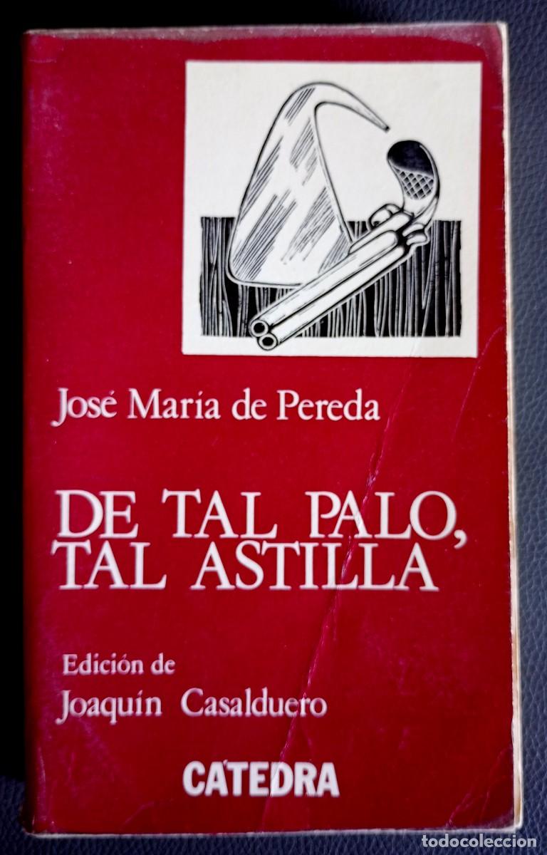 Libros de segunda mano: Jos&eacute; Mar&iacute;a de Pereda . De tal palo, tal astilla . C&aacute;tedra