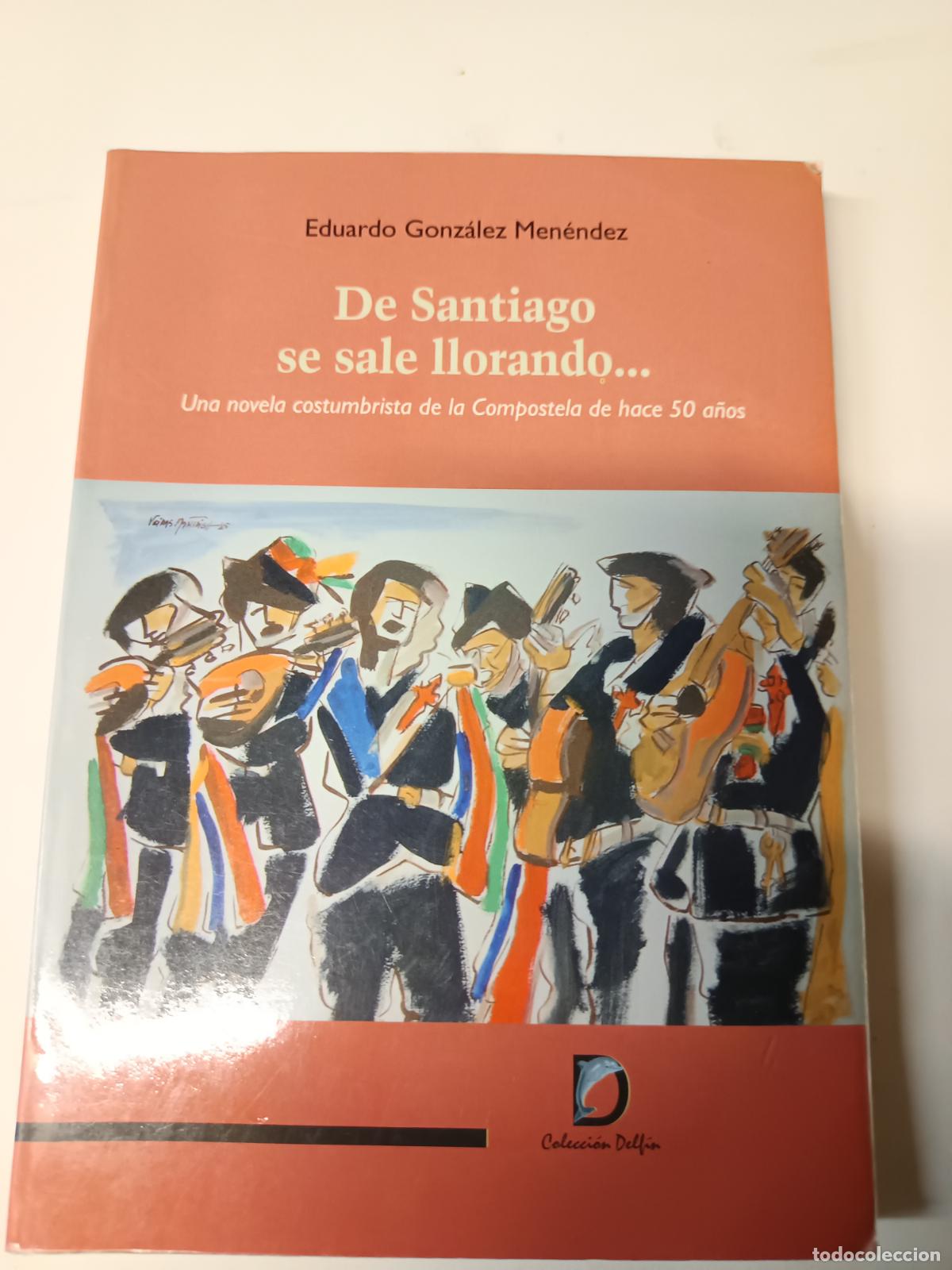 Libros de segunda mano: DE SANTIAGO SE SALE LLORANDO... UNA NOVELA COSTUMBRISTA DE LA COMPOSTELA DE HACE 50 A&Ntilde;OS. DEDICADA