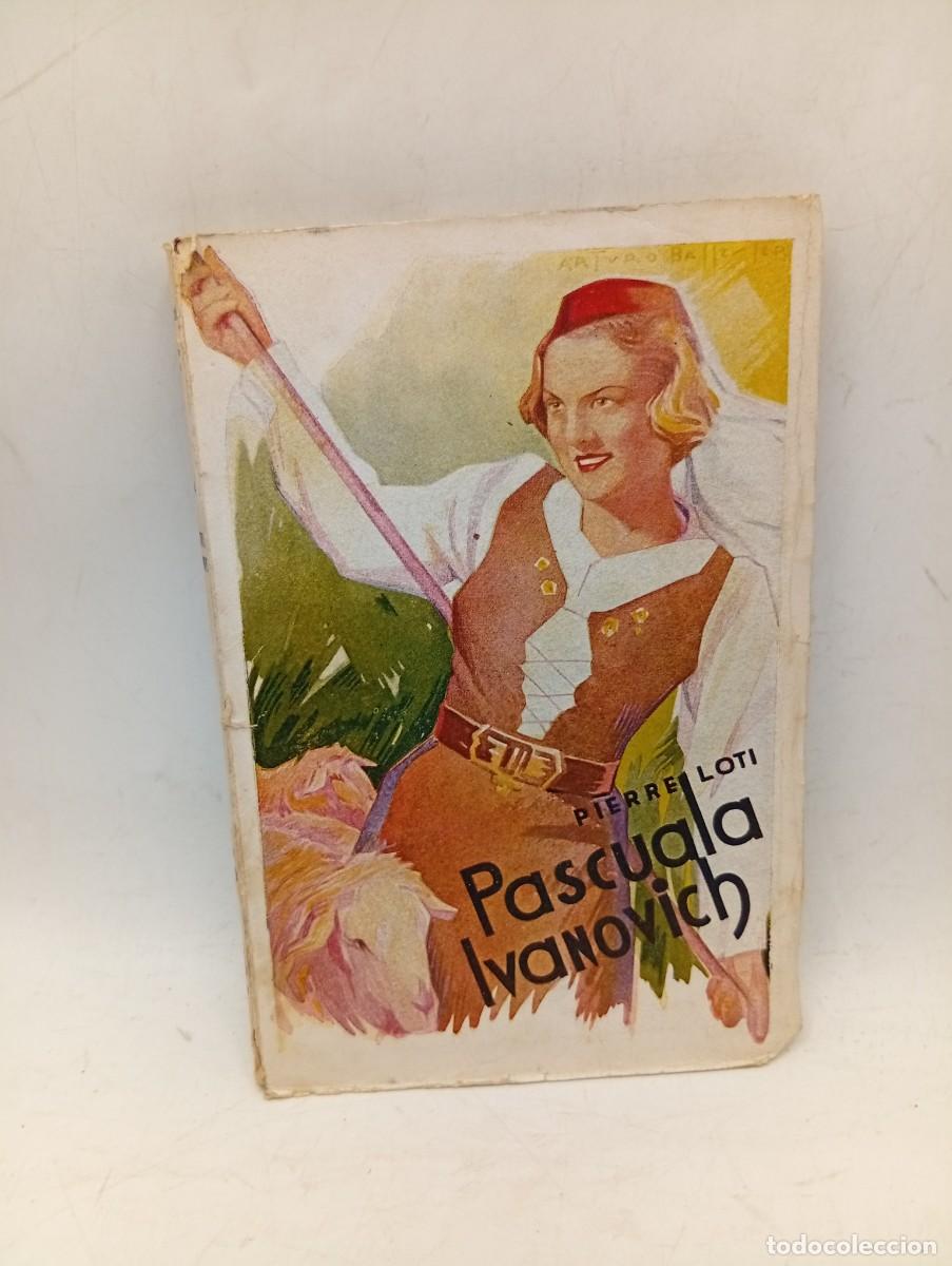 Libros de segunda mano: PASCUALA IVANOVICH. PIERRE LOTI. EDITORIAL CERVANTES. 1939. PAGS : 205.