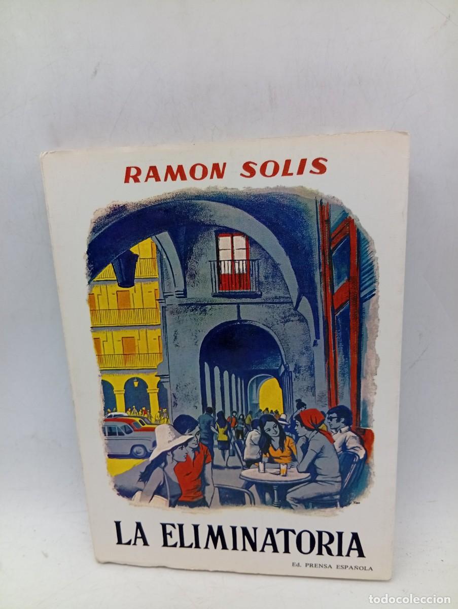Libros de segunda mano: LA ELIMINATORIA. RAMON SOLIS. ED. PRENSA ESPA&Ntilde;OLA. 1971. PAGS : 246.
