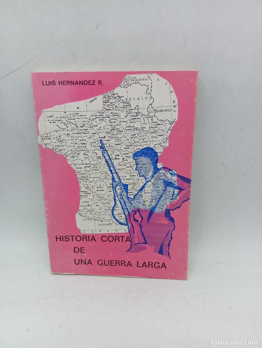 Libros de segunda mano: HISTORIA CORTA DE UNA GUERRA LARGA. LUIS HERNANDEZ R. 1977. PAGS: 250.
