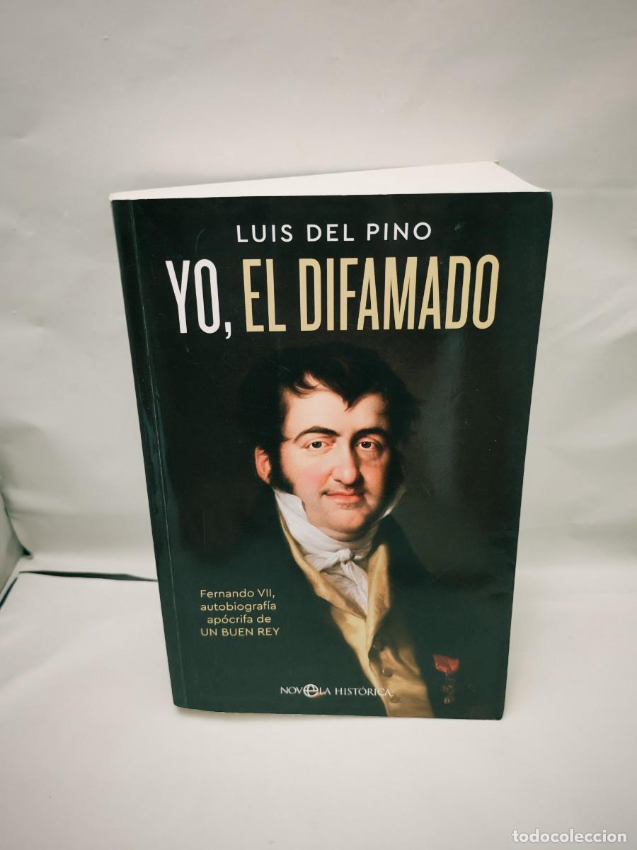 Livres d'occasion: Yo, el difamado: Fernando VII. Autobiograf&iacute;a ap&oacute;crifa de un buen rey (Primera edici&oacute;n)