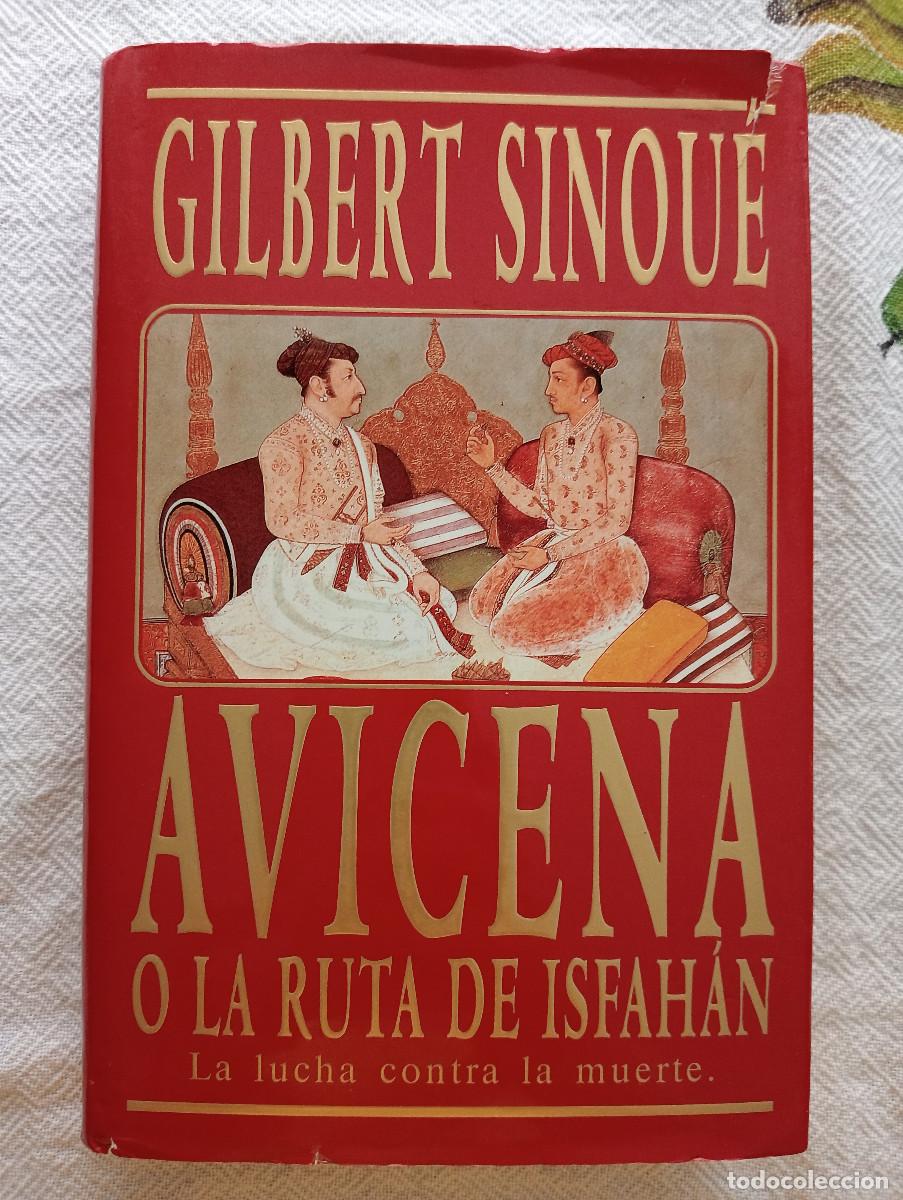 Libros de segunda mano: AVICENA O LA RUTA DE ISFAHAN. LA LUCHA CONTRA LA MUERTE - GILBERT SINOU&Eacute; (EDICIONES B) NOVELA