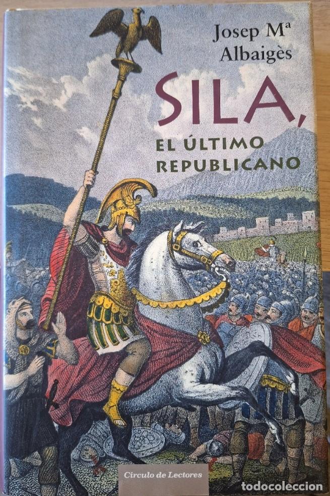 Libros de segunda mano: SILA, EL ULTIMO REPUBLICANO. - ALBAIGES, Josep M&ordf;.