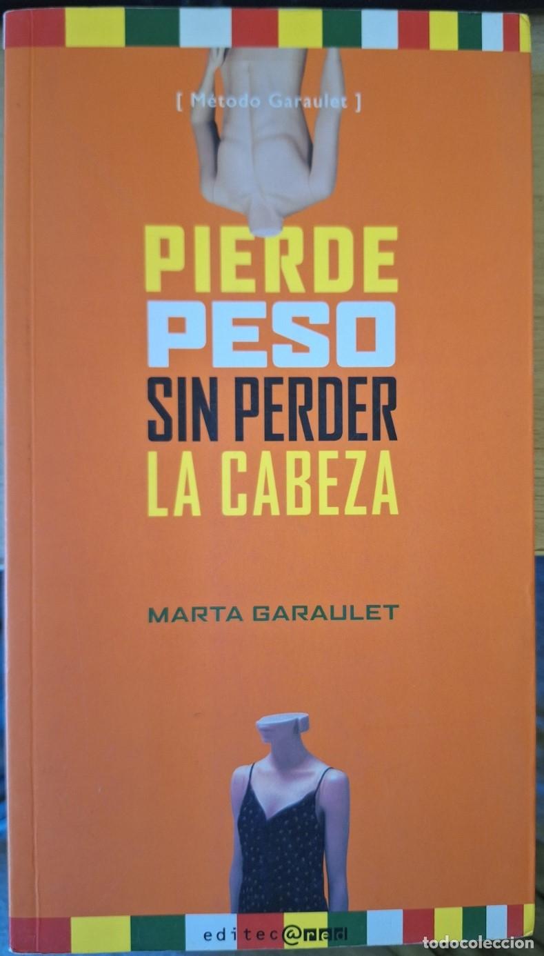 Libros de segunda mano: PIERDE PESO SIN PERDER LA CABEZA. EL METODO GARAULET. - GARAULET, Marta.