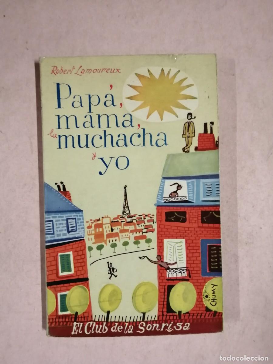 Libros de segunda mano: PAPA, MAMA, LA MUCHACHA Y YO (ROBERT LAMOUREUX)