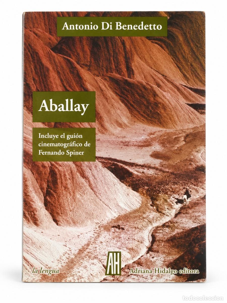 Libros de segunda mano: ANTONIO DI BENEDETTO &ndash; ABALLAY &ndash; ADRIANA HIDALGO &ndash; 2010 LM