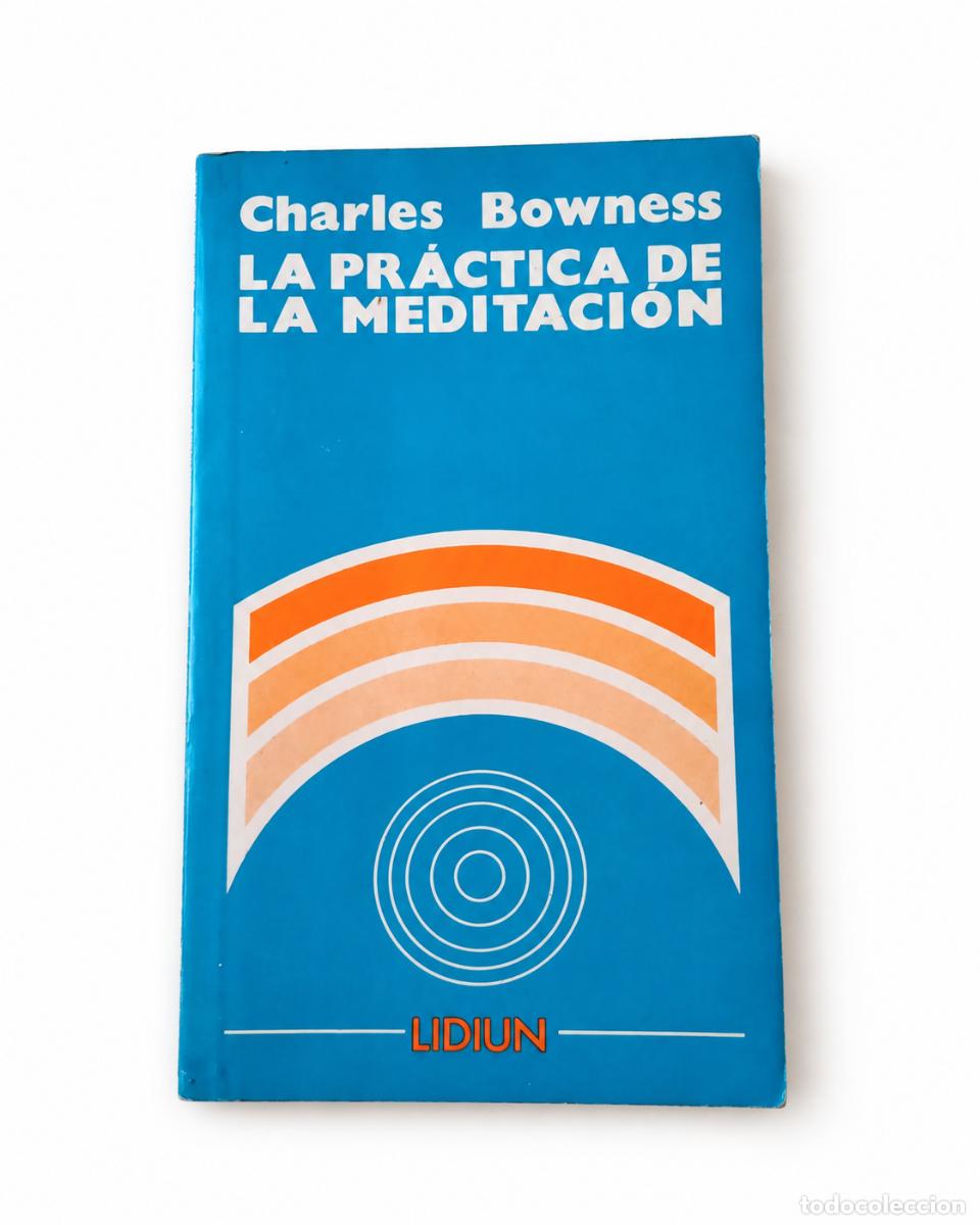 Libros de segunda mano: CHARLES BOWNESS &ndash; LA PR&Aacute;CTICA DE LA MEDITACI&Oacute;N &ndash; LIDIUN LM