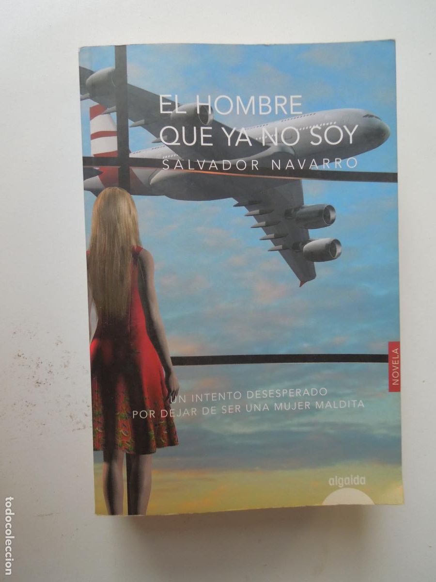 Libros de segunda mano: EL HOMBRE QUE YA NO SOY - SALVADOR NAVARRO - ALGAIDA 1&ordf; EDC - 2017- DEDICADO POR EL AUTOR