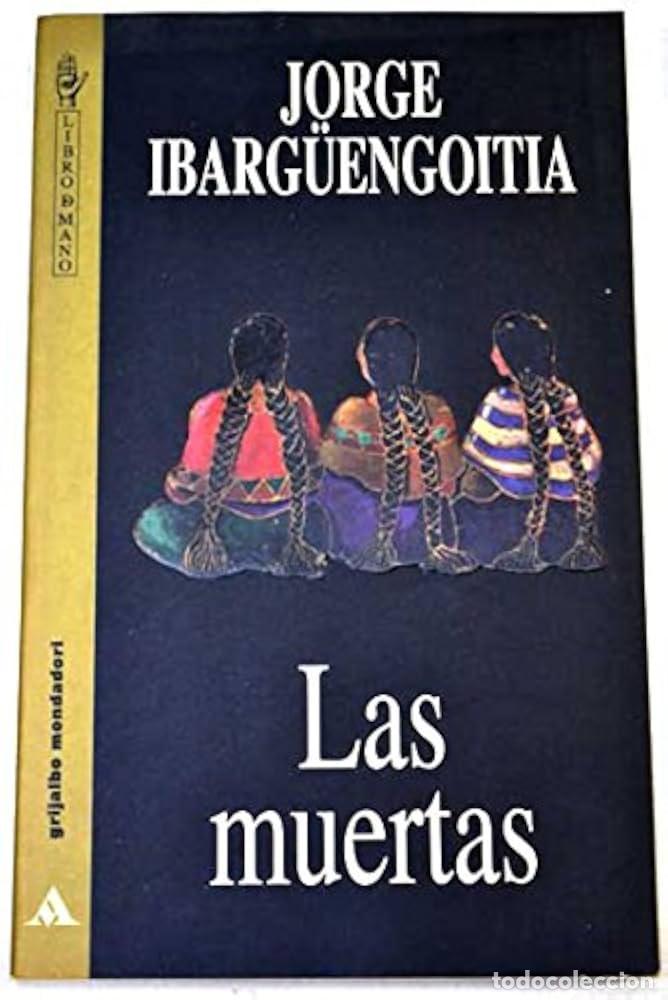Libros de segunda mano: LAS MUERTAS - JORGE IBARGUENGOITA