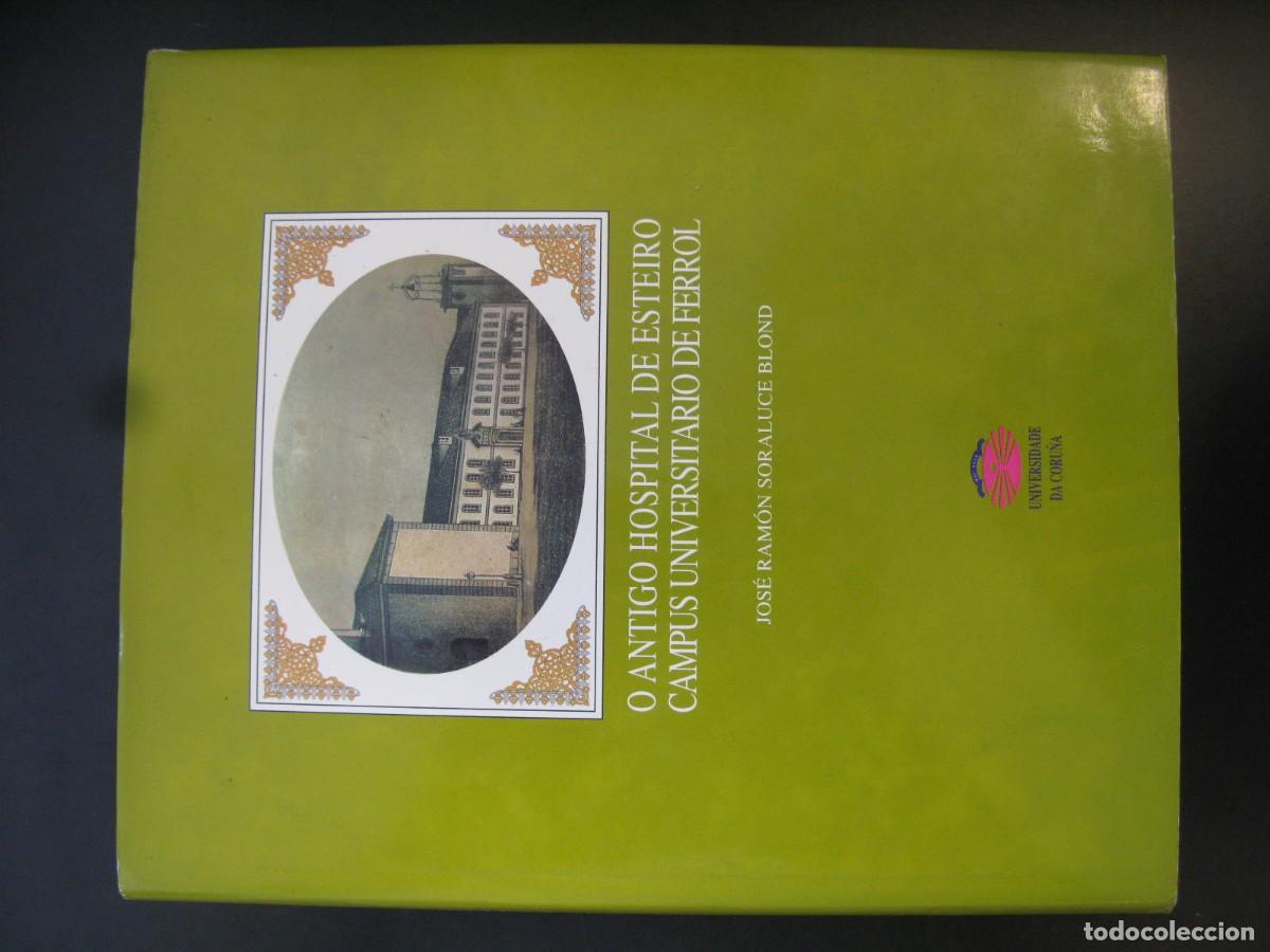 Libros de segunda mano: O ANTIGO HOSPITAL DE ESTEIRO CAMPUS UNIVERSITARIO DE FERROL - JOS&Eacute; RAM&Oacute;N SORALUCE BLOND