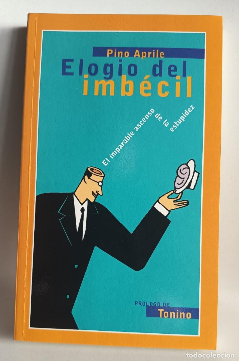 Libros de segunda mano: Aprile, P.: ELOGIO DEL IMB&Eacute;CIL. El imparable ascenso de la estupidez. Ediciones Temas de Hoy. 2002