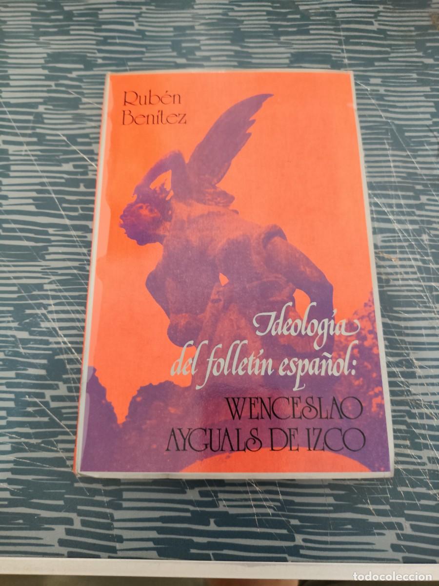 Libros de segunda mano: IDEOLOG&Iacute;A DEL FOLLETIN ESPA&Ntilde;OL, WENCESLAO AYGUALS DE IZCO,1801-1873, RUB&Eacute;N BENITEZ,209 P&Aacute;G.