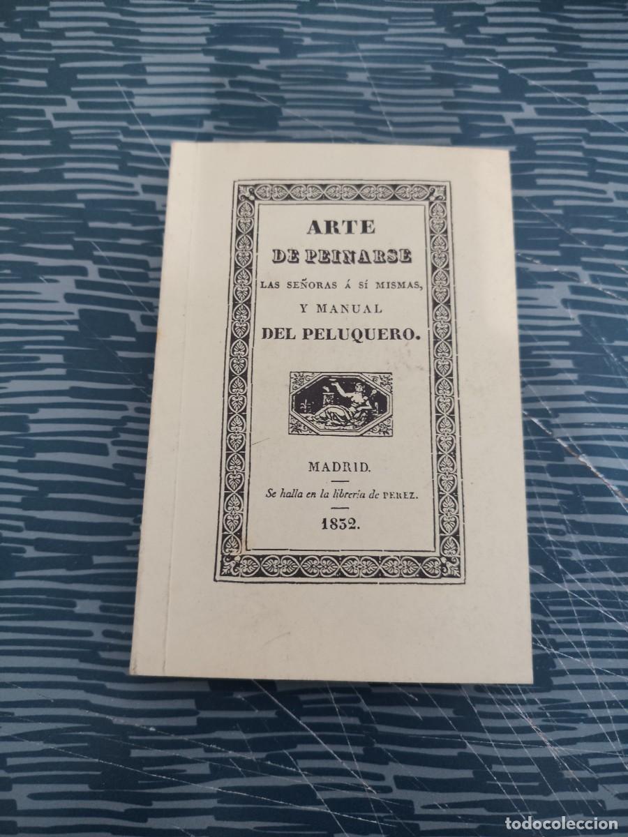 Libros de segunda mano: ARTE DE PEINARSE LAS SE&Ntilde;ORAS A SI MISMAS Y MANUAL DEL PELUQUERO,MADRID,1985, FASCIMIL DE 1832,151 P.