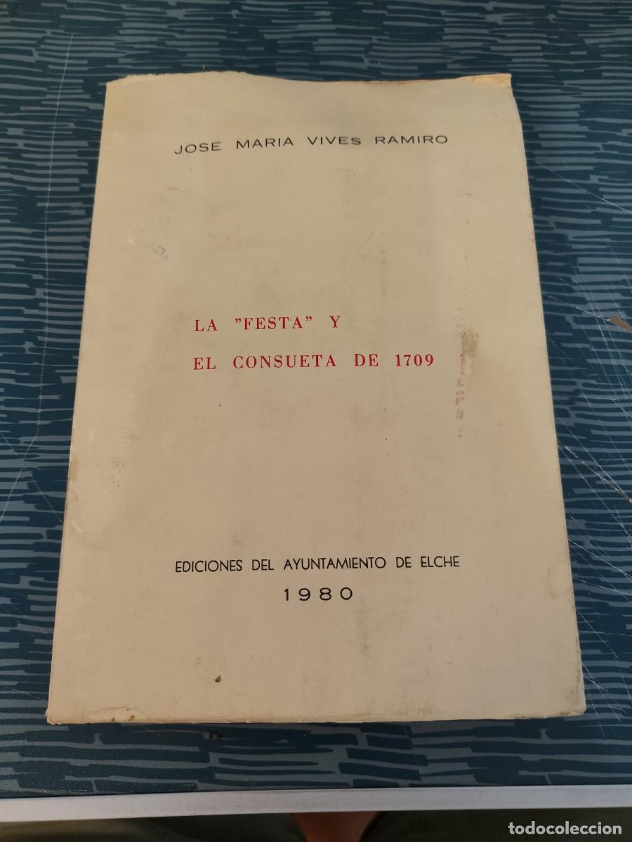 Libros de segunda mano: LA &rdquo;FESTA&rdquo; Y EL CONSUETA DE 1709,JOSE MAR&Iacute;A VIVES RAMIRO,1980,387 P&Aacute;GINAS.