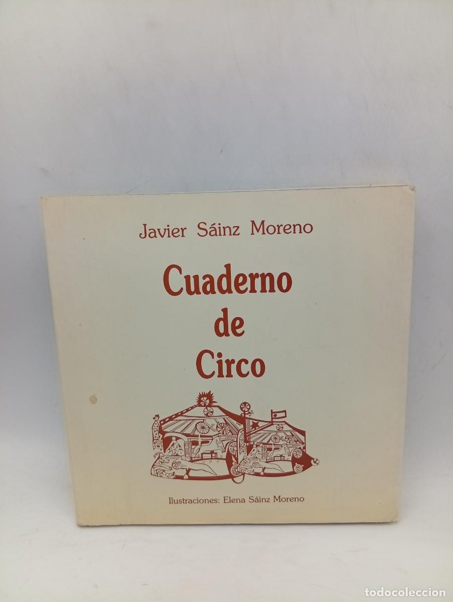 Libros de segunda mano: CUADERNO DE CIRCO. JAVIER SAINZ MORENO. ILUSTRACIONES ELENA SAINZ. 1990. PAGS : 174.