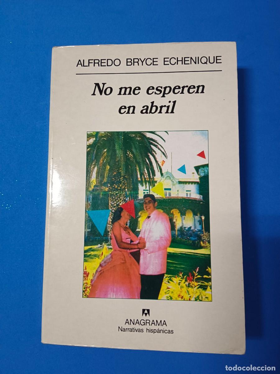 Libros de segunda mano: NO ME ESPEREN EN ABRIL. A. BRYCE ECHENIQUE