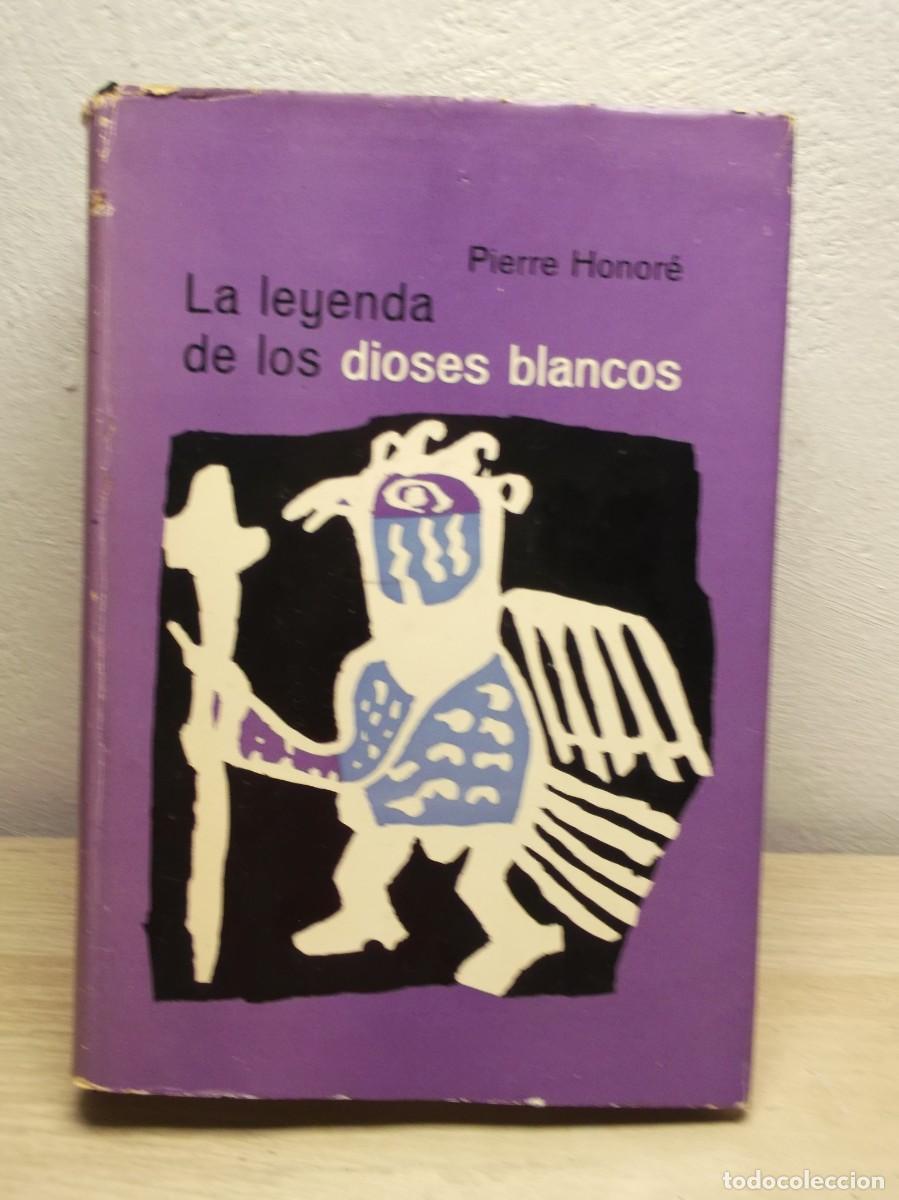 Libros de segunda mano: LA Leyenda de los dioses blancos de PIERRE HONORE - Tapa DURA 1 EDICION 1965