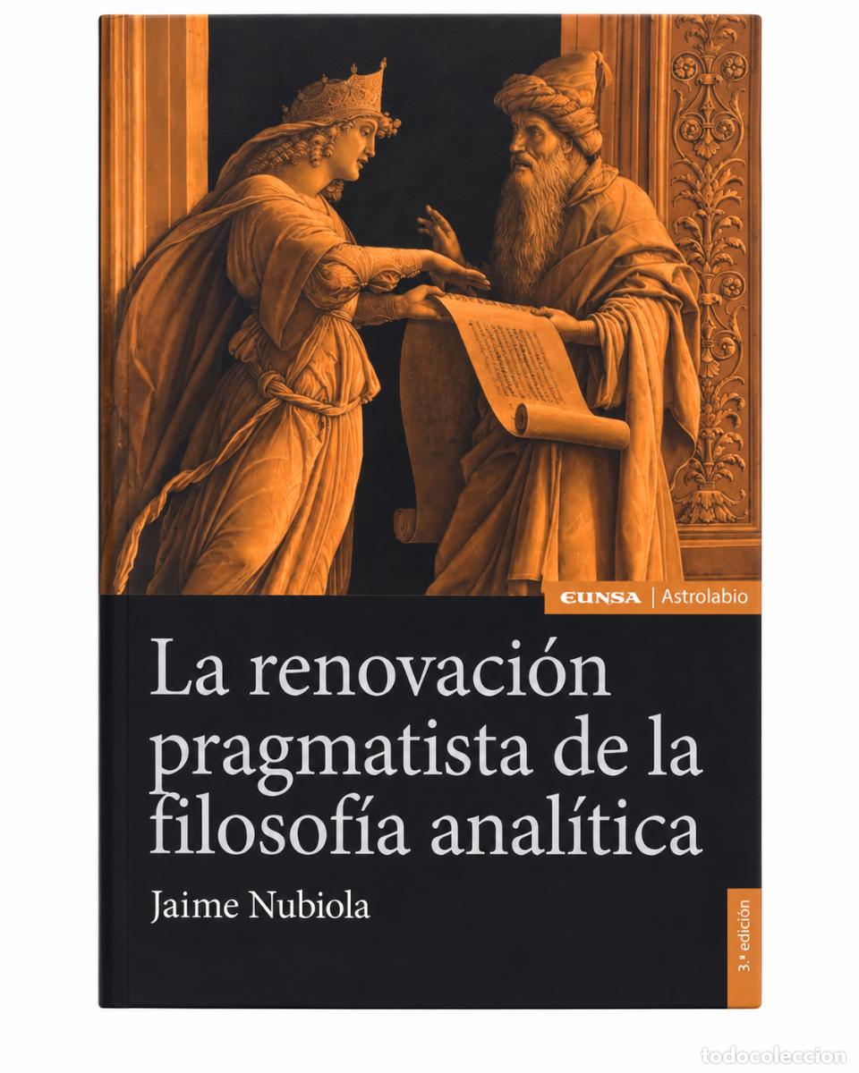 Libri di seconda mano: JAIME NUBIOLA &ndash; LA RENOVACI&Oacute;N PRAGMATISTA DE LA FILOSOF&Iacute;A ANAL&Iacute;TICA &ndash; EUNSA &ndash; 3.&ordf; EDICI&Oacute;N &ndash; LM