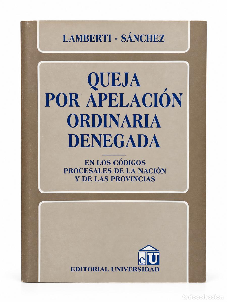 Libri di seconda mano: LAMBERTI &ndash; S&Aacute;NCHEZ &ndash; QUEJA POR APELACI&Oacute;N ORDINARIA DENEGADA &ndash; EDITORIAL UNIVERSIDAD &ndash; S/F &ndash; LM