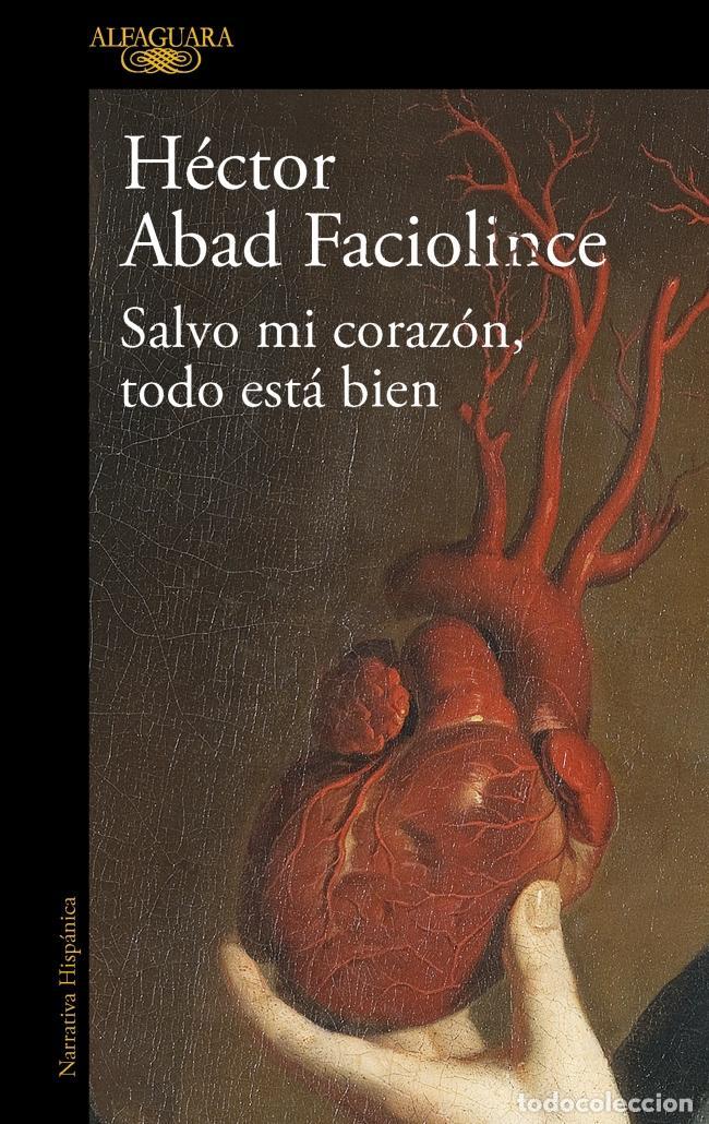 Second hand books: Salvo mi coraz&oacute;n, todo est&aacute; bien. - Abad Faciolince, H&eacute;ctor.