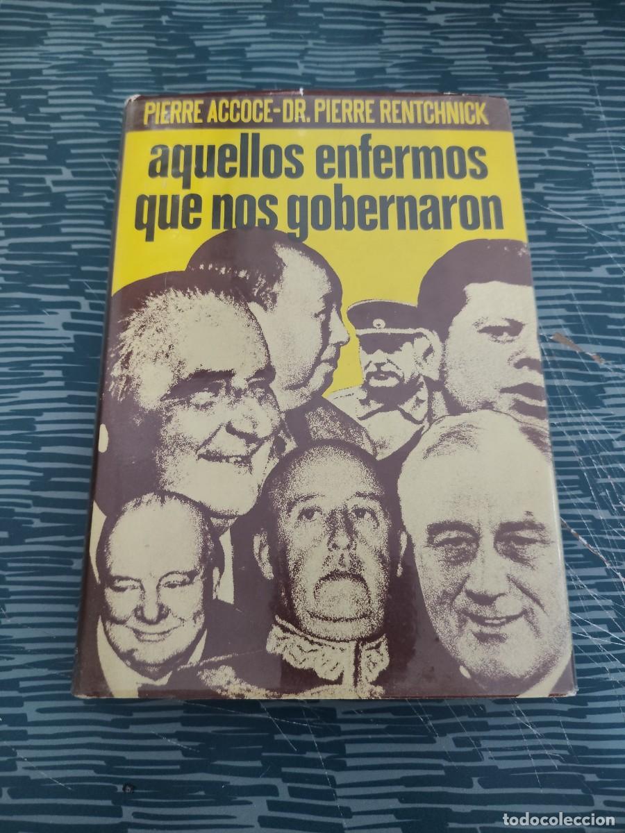 Libros de segunda mano: AQUELLOS ENFERMOS QUE NOS GOBERNARON,PIERRE ACCOCE-DR.PIERRE RENTCHNICK,PLAZA & JANES,1977,268 P&Aacute;G.