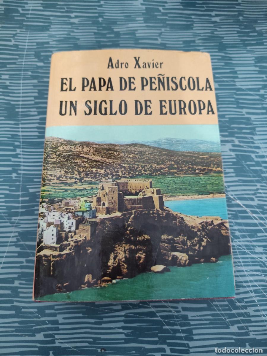 Libros de segunda mano: EL PAPA DE PE&Ntilde;ISCOLA,UN SIGLO DE EUROPA,ADRO XAVIER, EDICIONES PETRONIO,1975,423 P&Aacute;GINAS.