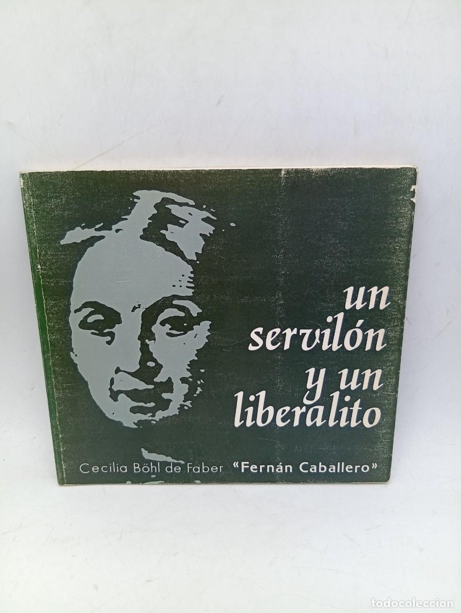 Libros de segunda mano: UN SERVILON Y UN LIBERALITO. CECILIA B&Ouml;HL DE FABER &uml;FERNAN CABALLERO&uml;. 1988. PAGS : 69.