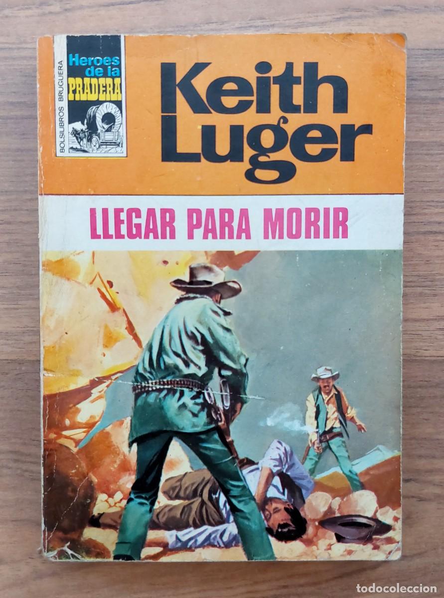 Libros de segunda mano: COLECCION HEROES DE LA PRADERA OESTE N&ordm; 130-LLEGAR PARA MORIR (KEITH LUGER) NOVELAS-BOLSILIBROS-PULP