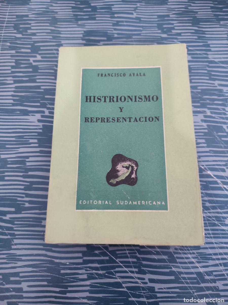 Libros de segunda mano: HISTRIONISMO Y REPRESENTACI&Oacute;N, FRANCISCO AYALA, EDITORIAL SUDAMERICANA,1944, INTONSO.