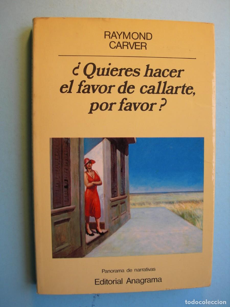Libros de segunda mano: &iquest; QUIERES HACER EL FAVOR DE CALLARTE, POR FAVOR ? / RAYMOND CARVER / NARRATIVA