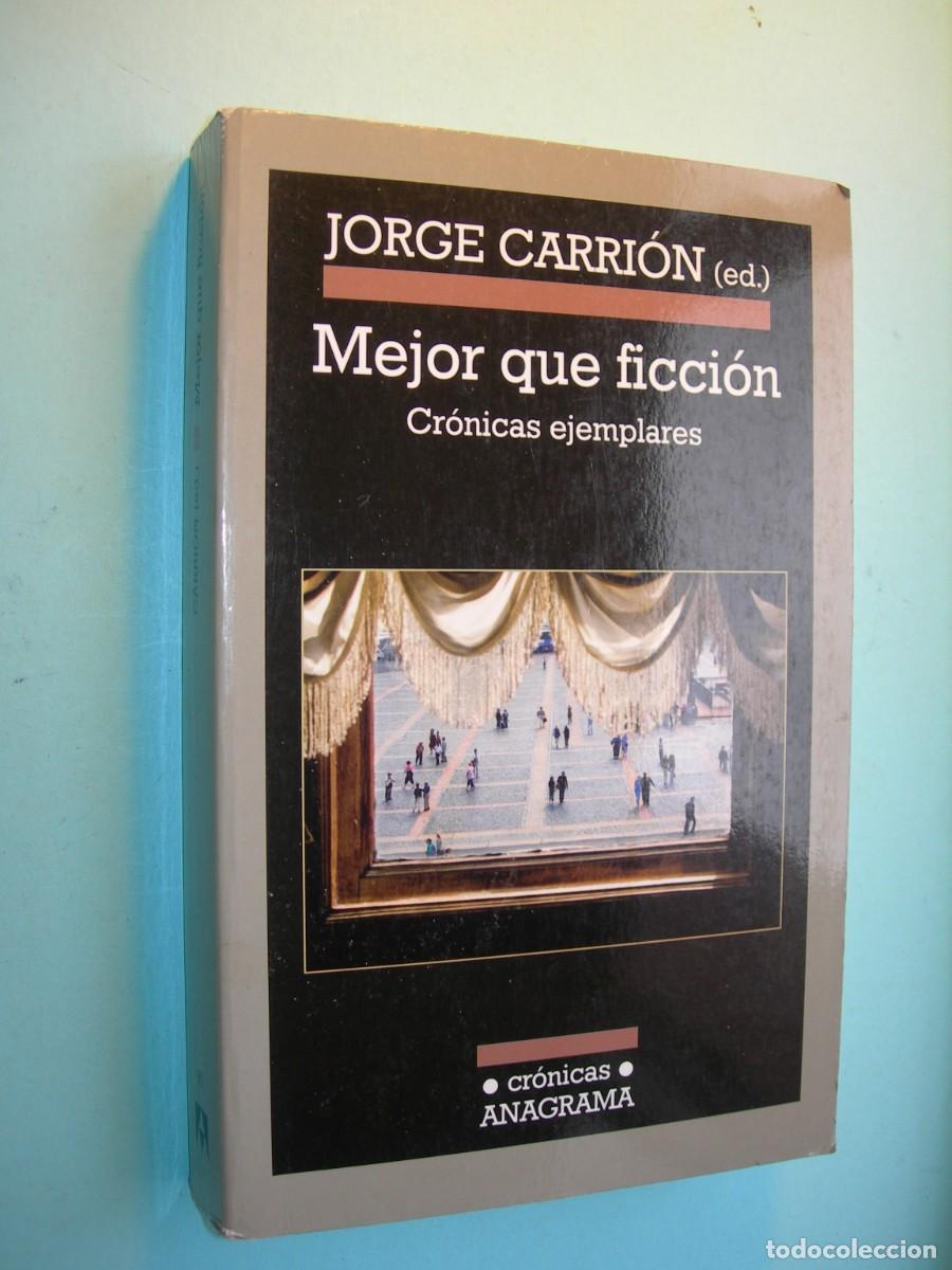 Libros de segunda mano: MEJOR QUE FICCI&Oacute;N / CR&Oacute;NICAS EJEMPLARES / JORGE CARRI&Oacute;N ( ED. )