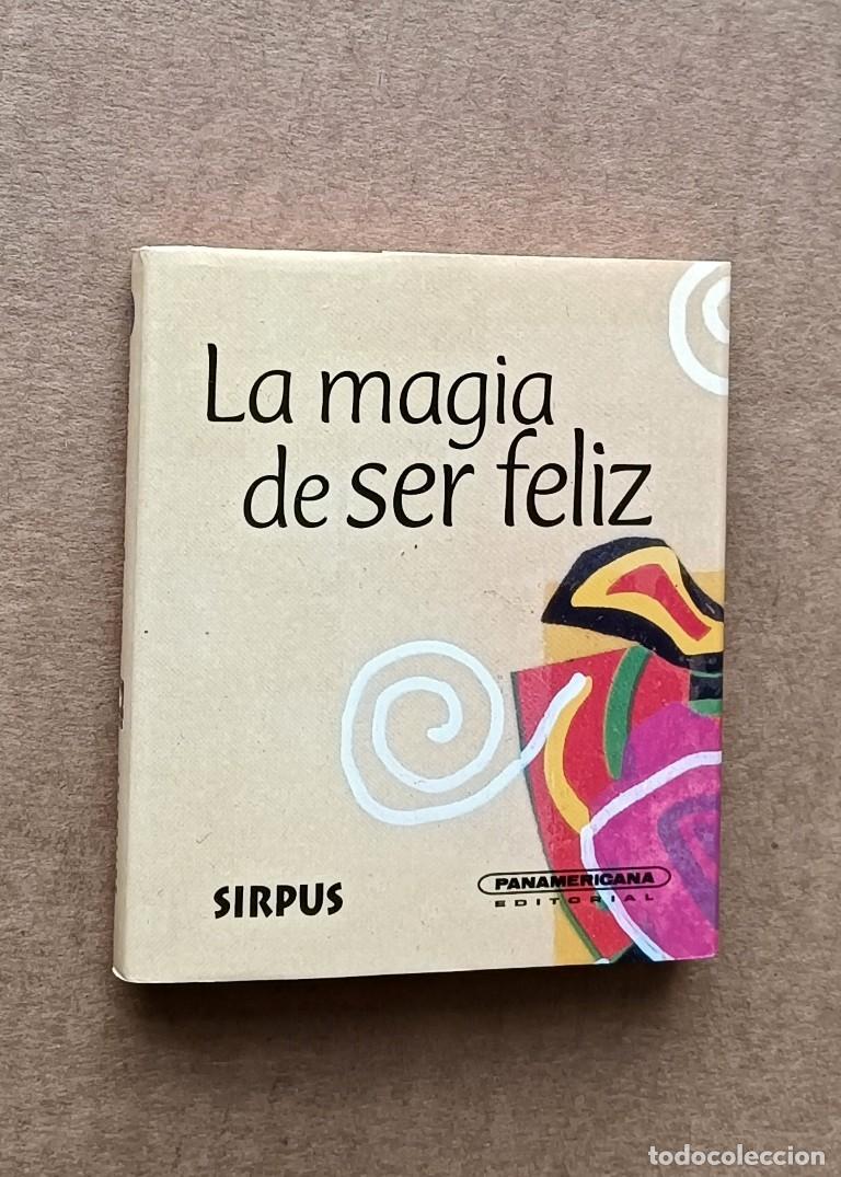 Libros de segunda mano: LA MAGIA DE SER FELIZ - Sirpus - Ed. Panamericana