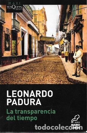 Libros de segunda mano: LA TRANSPARENCIA DEL TIEMPO - PADURA, LEONARDO - A-NOVPOL-1160