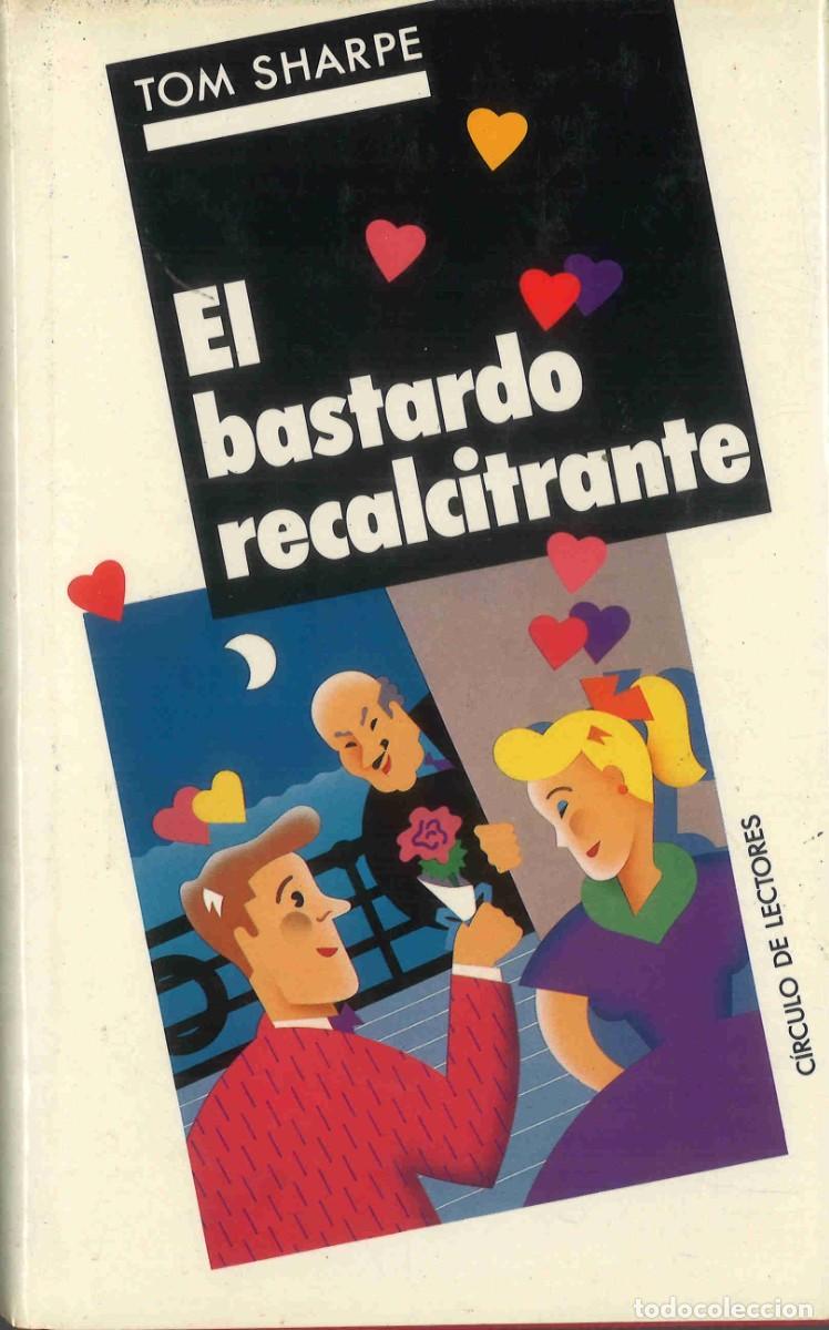 Libros de segunda mano: El bastardo recalcitrante. Tom Sharpe. 1991