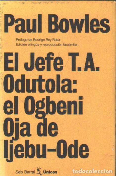 Libros de segunda mano: EL JEFE T.A. ODUTOLA: EL OGBENI OJA DE IJEU-ODE. BOWLES, PAUL. A-LEXT-1218