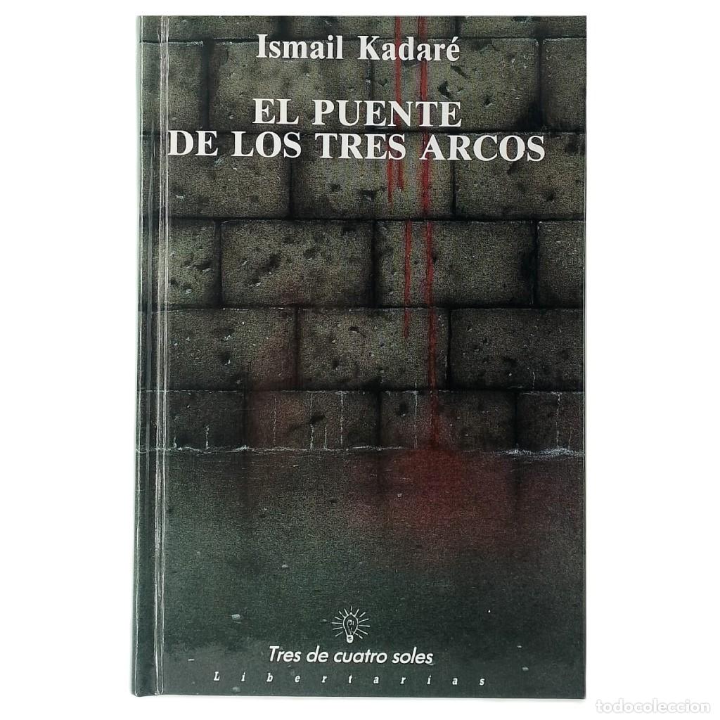 Libros de segunda mano: EL PUENTE DE LOS TRES ARCOS. Kadar&eacute;, Ismail
