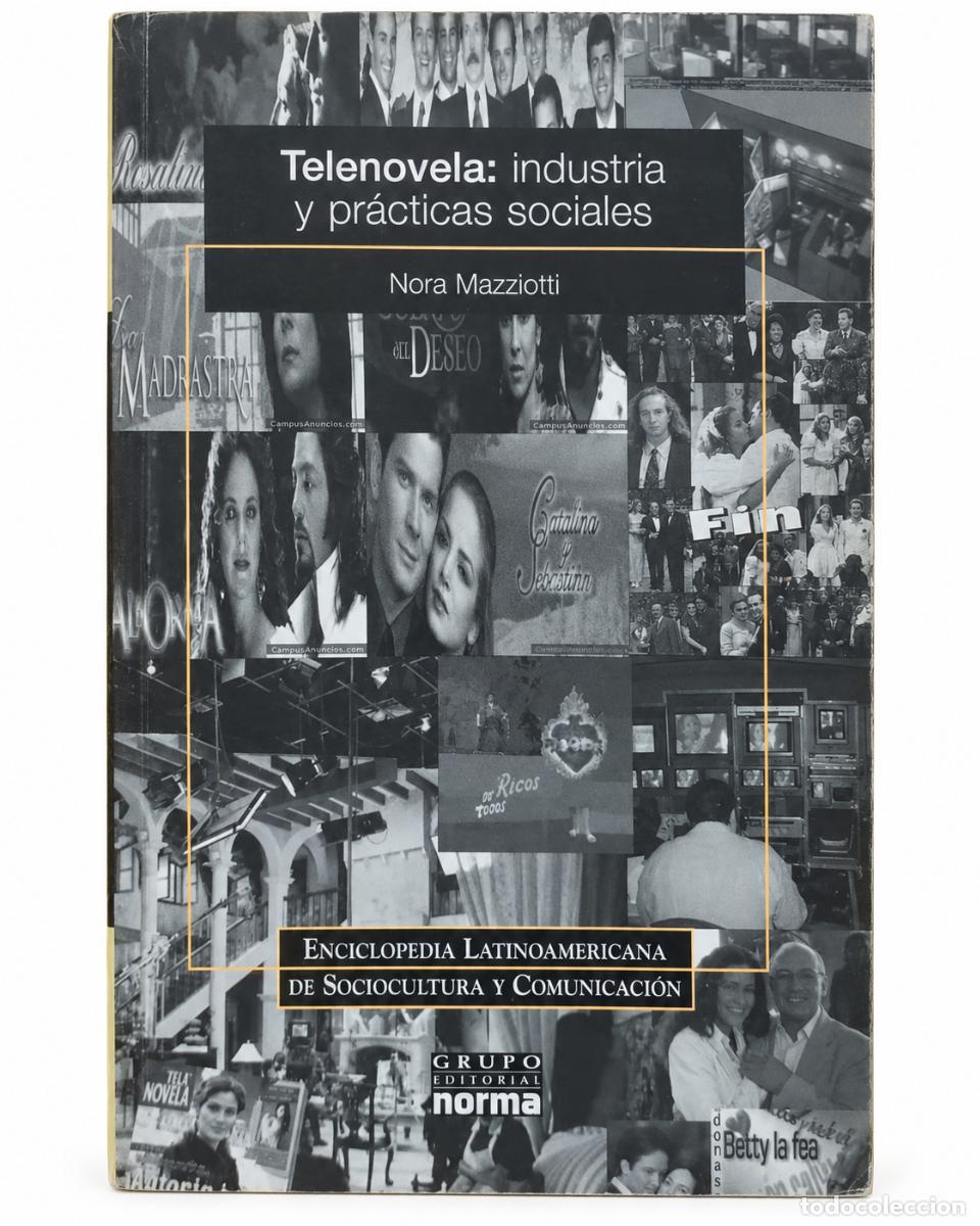 Libros de segunda mano: NORA MAZZIOTTI &ndash; TELENOVELA: INDUSTRIA Y PR&Aacute;CTICAS SOCIALES &ndash; GRUPO EDITORIAL NORMA &ndash; 2006 &ndash; LM