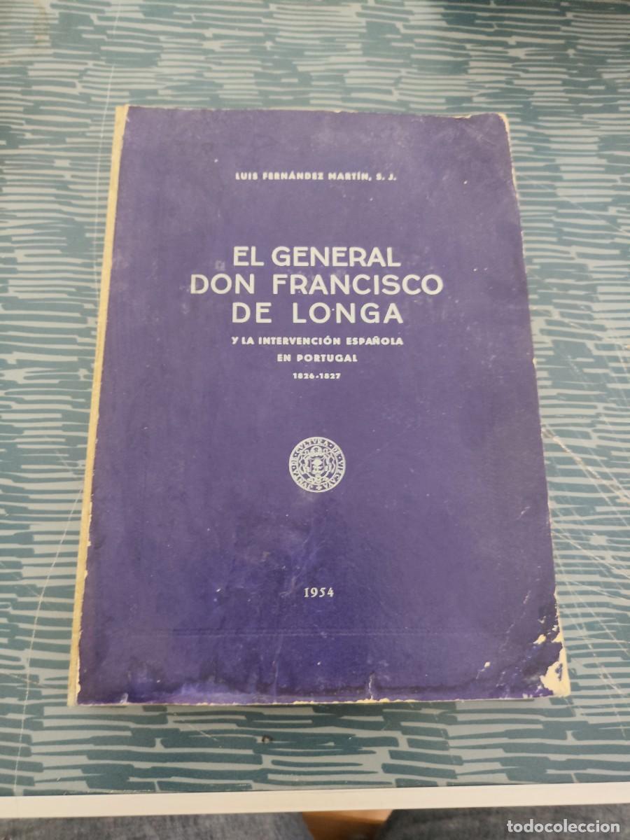 Libros de segunda mano: EL GENERAL DON FRANCISCO DE LONGA Y LA INTERVENCI&Oacute;N ESPA&Ntilde;OLA EN PORTUGAL,1826-1827,L. H.MARTIN,1954