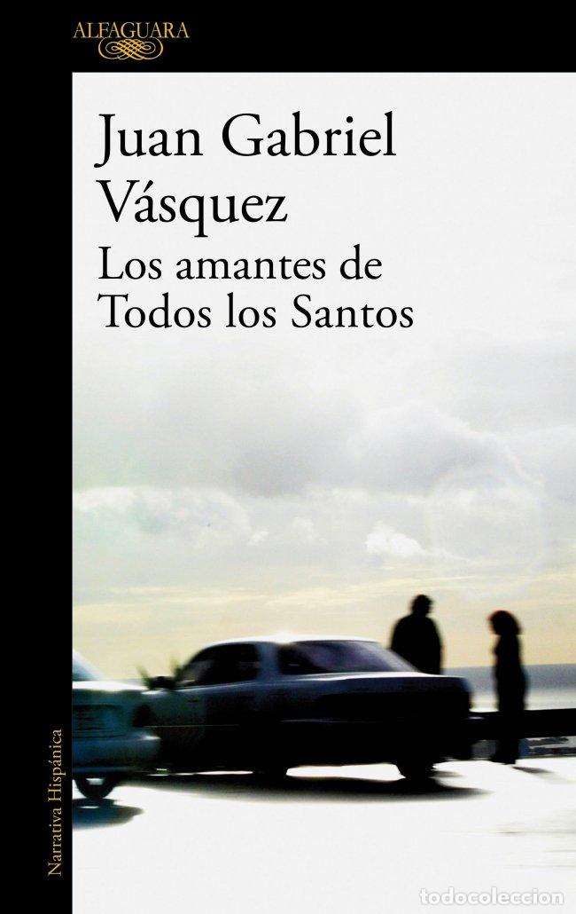 Libros de segunda mano: Los Amantes de Todos los Santos - Juan Gabriel Vasquez - Alfaguara - Hisp&aacute;nica