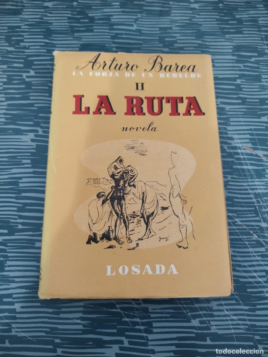 Libros de segunda mano: LA FORJA DE UN REBELDE II,LA RUTA, ARTURO BAREA, LOSADA EDITORIAL,1954,247 P&Aacute;GINAS.