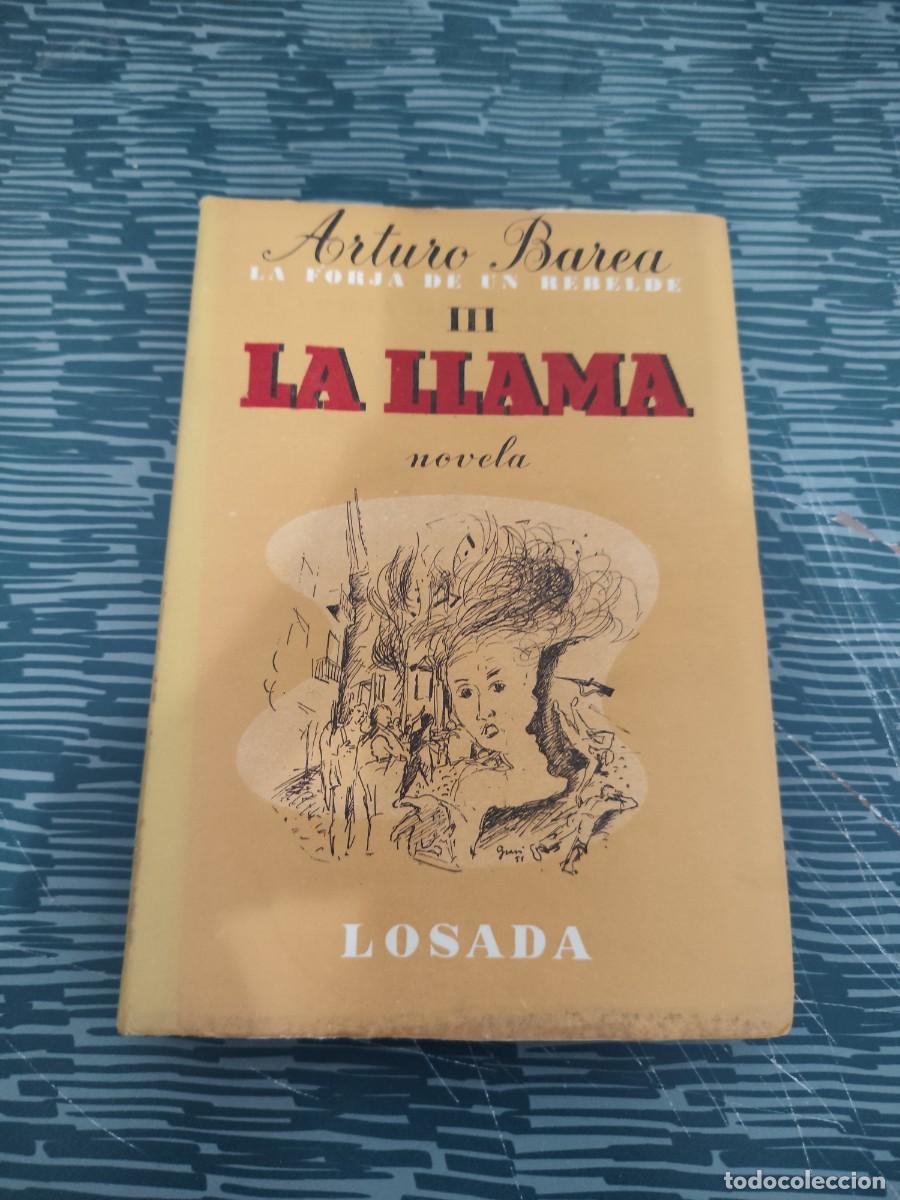 Libros de segunda mano: LA FORJA DE UN REBELDE III,LA LLAMA, ARTURO BAREA,LOSADA EDITORIAL,1954,357 P&Aacute;GINAS.