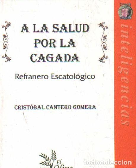 Libros de segunda mano: A LA SALUD POR LA CAGADA. CANTERO GOMERA, CRISTOBAL. A-HUM-724