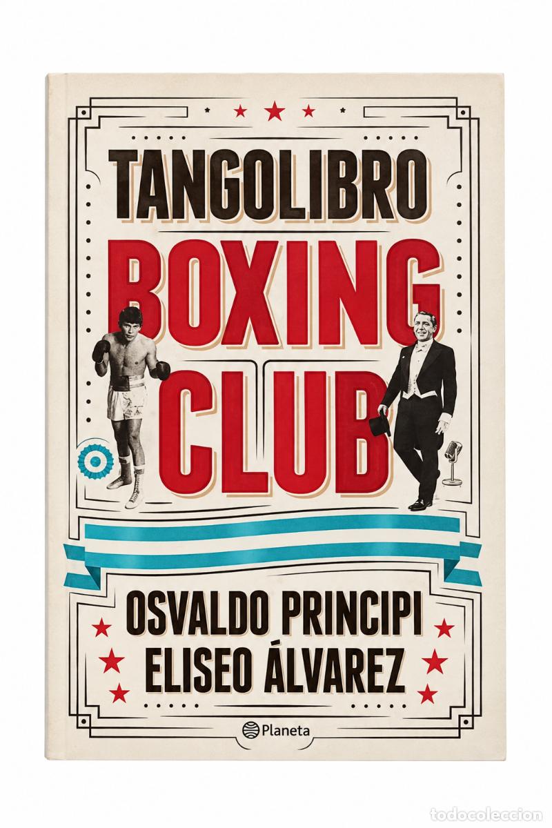 Libros de segunda mano: Osvaldo Principi y Eliseo &Aacute;lvarez &ndash; Tangolibro Boxing Club &ndash; Planeta &ndash; 2017 &ndash; LM