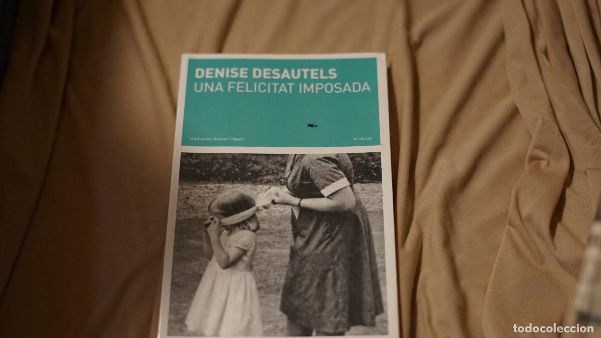 Libros de segunda mano: Denise Desautels - Una felicidad imposada - La breu 2017