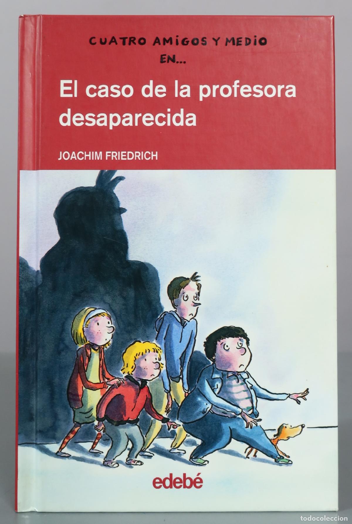 Libros de segunda mano: Cuatro amigos y medio en... El caso de la profesora desaparecida - Joachim Friedrich - Edeb&eacute;