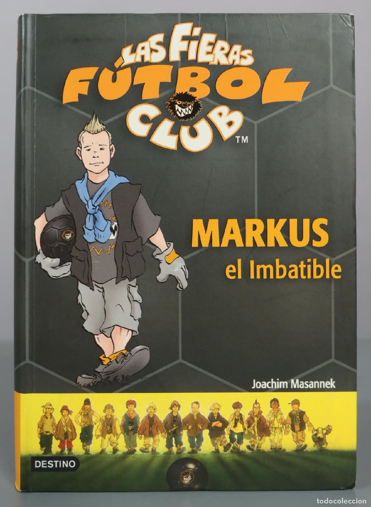 Libros de segunda mano: Las Fieras F&uacute;tbol Club - Markus el Imbatible - Joachim Masannek - Destino