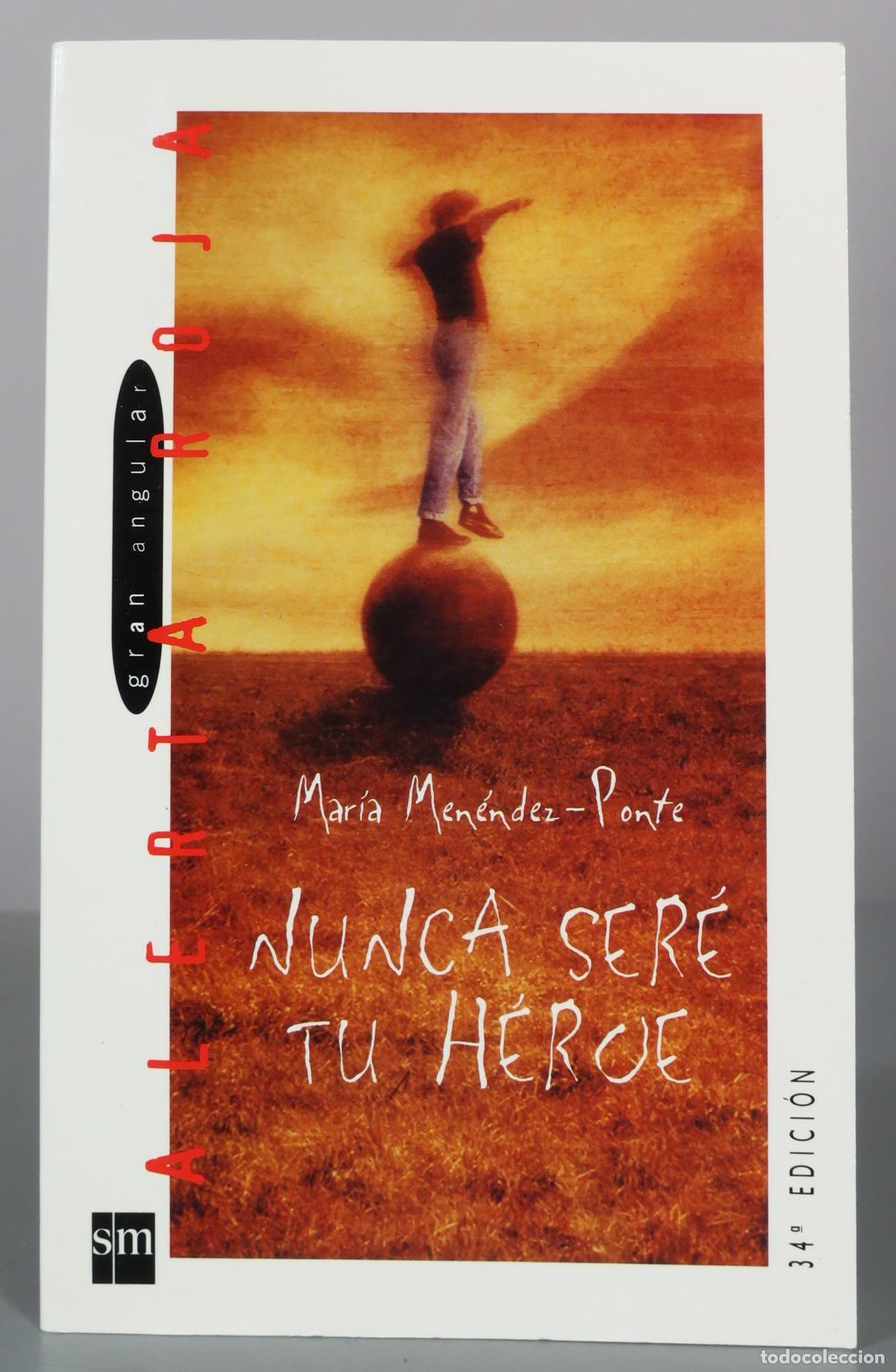Libros de segunda mano: Nunca ser&eacute; tu h&eacute;roe - Mar&iacute;a Men&eacute;ndez-Ponte - Ediciones SM